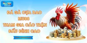 Đá Gà Cựa Dao MU88  - Tham Gia Các Trận Đấu Đỉnh Cao