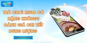 Trò chơi MU88 có nặng không? Đánh giá chi tiết dung lượng